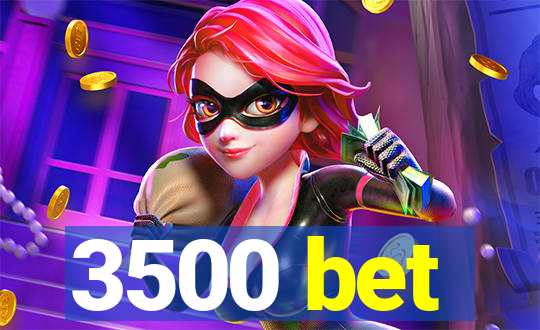 3500 bet